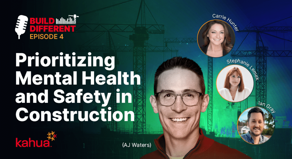 Podcast episode graphic titled Prioritizing Mental Health and Safety in Construction, with four headshots labeled Carrie Hunter, Stephanie Lenick, Ian Gray, and AJ Waters. Construction cranes and the Kahua logo are in the background.