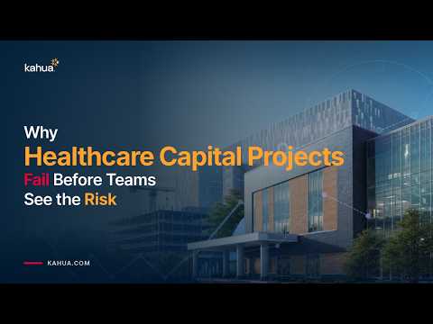 Modern building with large windows and text: “Why Healthcare Capital Projects Fail Before Teams See the Risk.” Kahua logo and website visible.