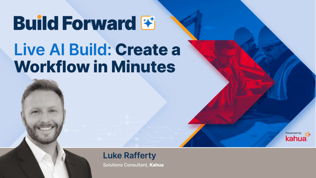 Promotional banner: Build Forward, Live AI Build: Create a Workflow in Minutes, with a photo of Luke Rafferty, a blue-red tech-themed background, and the Kahua logo.