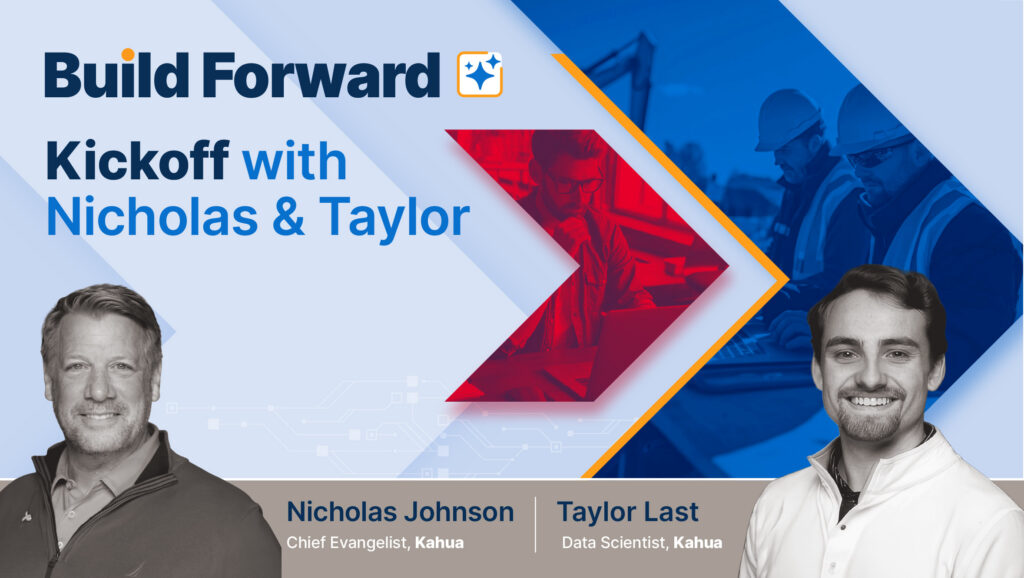Promotional graphic for “Build Forward: Kickoff with Nicholas & Taylor,” featuring photos of two smiling men, construction workers in the background, and titles Chief Evangelist and Data Scientist at Kahua.