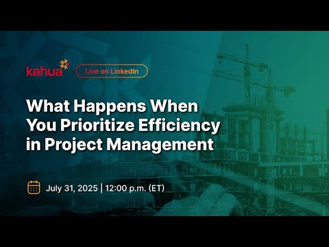 Webinar promo: What Happens When You Prioritize Efficiency in Project Management. Hosted by Kahua, live on LinkedIn, July 31, 2025, at 12:00 p.m. ET. Background shows construction site and digital graphics.