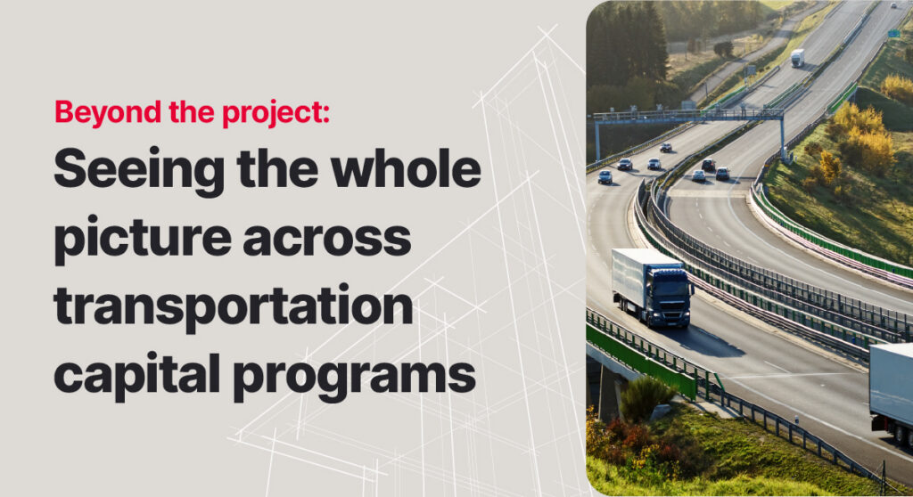 Text reading Beyond the project: Seeing the whole picture across transportation capital programs next to an aerial view of a multi-lane highway with several trucks and cars.