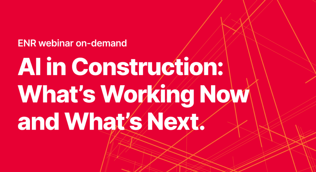 Text for an ENR on-demand webinar titled AI in Construction: Whats Working Now and Whats Next.